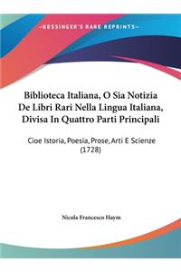 Biblioteca Italiana, O Sia Notizia de Libri Rari Nella Lingua Italiana, Divisa in Quattro Parti Principali