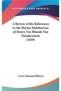A Review of the References to the Hortus Malabaricus of Henry Van Rheede Van Draakenstein (1839)