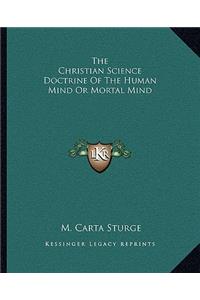 The Christian Science Doctrine of the Human Mind or Mortal Mind