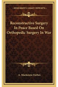 Reconstructive Surgery In Peace Based On Orthopedic Surgery In War