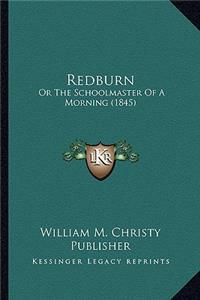 Redburn: Or the Schoolmaster of a Morning (1845) or the Schoolmaster of a Morning (1845)