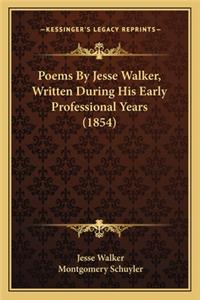 Poems by Jesse Walker, Written During His Early Professionalpoems by Jesse Walker, Written During His Early Professional Years (1854) Years (1854)