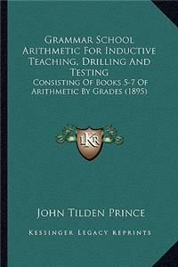 Grammar School Arithmetic for Inductive Teaching, Drilling and Testing