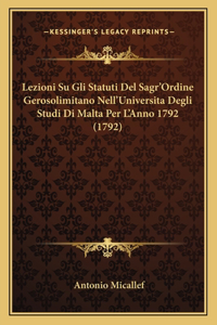 Lezioni Su Gli Statuti Del Sagr'Ordine Gerosolimitano Nell'Universita Degli Studi Di Malta Per L'Anno 1792 (1792)