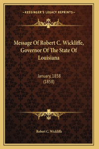 Message Of Robert C. Wickliffe, Governor Of The State Of Louisiana