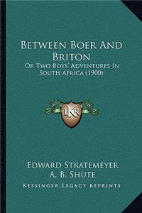 Between Boer And Briton: Or Two Boys' Adventures In South Africa (1900)