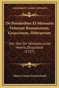De Ponderibus Et Mensuris Veterum Romanorum, Graecorum, Hebraerum