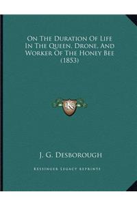 On The Duration Of Life In The Queen, Drone, And Worker Of The Honey Bee (1853)