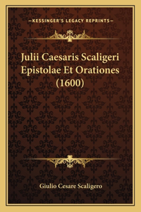 Julii Caesaris Scaligeri Epistolae Et Orationes (1600)