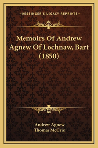 Memoirs Of Andrew Agnew Of Lochnaw, Bart (1850)