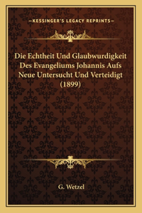 Echtheit Und Glaubwurdigkeit Des Evangeliums Johannis Aufs Neue Untersucht Und Verteidigt (1899)