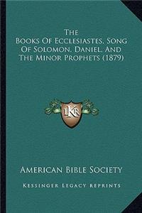 The Books Of Ecclesiastes, Song Of Solomon, Daniel, And The Minor Prophets (1879)