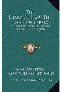 The Diary of H.M. the Shah of Persia