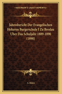 Jahresbericht Der Evangelischen Hoheren Burgerschule I Zu Breslau Uber Das Schuljahr 1889-1890 (1890)