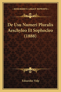 De Usu Numeri Pluralis Aeschyleo Et Sophocleo (1888)