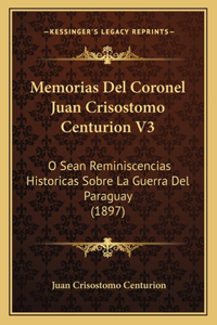 Memorias Del Coronel Juan Crisostomo Centurion V3