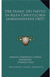 Der Primat Des Papstes In Allen Christlichen Jahrhunderten (1837)