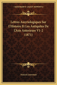 Lettres Assyriologiques Sur L'Histoire Et Les Antiquites De L'Asie Anterieure V1-2 (1871)