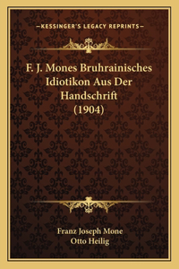 F. J. Mones Bruhrainisches Idiotikon Aus Der Handschrift (1904)
