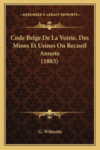 Code Belge De La Voirie, Des Mines Et Usines Ou Recueil Annote (1883)