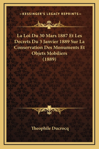 La Loi Du 30 Mars 1887 Et Les Decrets Du 3 Janvier 1889 Sur La Conservation Des Monuments Et Objets Mobiliers (1889)