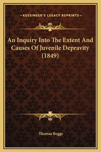 An Inquiry Into The Extent And Causes Of Juvenile Depravity (1849)