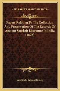 Papers Relating To The Collection And Preservation Of The Records Of Ancient Sanskrit Literature In India (1878)