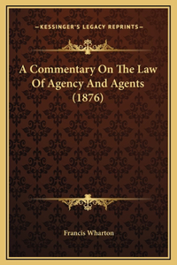 A Commentary On The Law Of Agency And Agents (1876)
