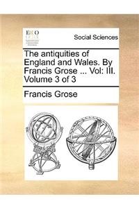 The Antiquities of England and Wales. by Francis Grose ... Vol