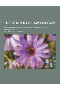 The Student's Law Lexicon; A Dictionary of Legal Words and Phrases