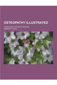 Osteopathy Illustrated; A Drugless System of Healing