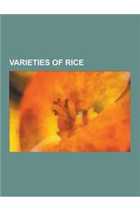 Varieties of Rice: Ambemohar, Arborio Rice, Aromatic Rice, Basmati, Bhutanese Red Rice, Black Rice, Bora Saul, Brown Rice, Calrose Rice,