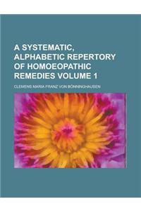 A Systematic, Alphabetic Repertory of Homoeopathic Remedies Volume 1