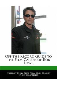Off the Record Guide to the Film Career of Rob Lowe