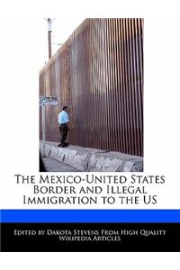 The Mexico-United States Border and Illegal Immigration to the Us