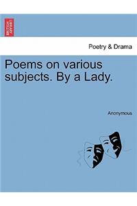 Poems on Various Subjects. by a Lady.