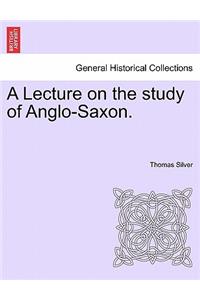Lecture on the Study of Anglo-Saxon.
