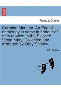 Carmina Mariana. an English Anthology in Verse in Honour of or in Relation to the Blessed Virgin Mary. Collected and Arranged by Orby Shipley.