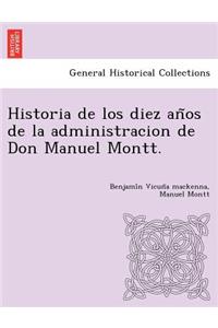 Historia de los diez años de la administracion de Don Manuel Montt.