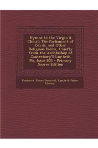 Hymns to the Virgin & Christ: The Parliament of Devils, and Other Religious Poems, Chiefly from the Archbishop of Canterbury's Lambeth MS, Issue 853