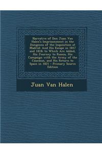 Narrative of Don Juan Van Halen's Imprisonment in the Dungeons of the Inquisition at Madrid