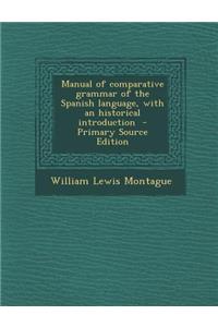 Manual of Comparative Grammar of the Spanish Language, with an Historical Introduction