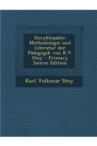 Encyklopadie: Methodologie Und Literatur Der Padagogik Von K.V. Stoy