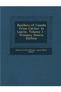 Builders of Canada from Cartier to Laurie, Volume 1