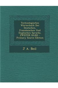 Technologisches Worterbuch Der Deutschen, Franzosischen Und Englischen Sprache, Zweiter Band