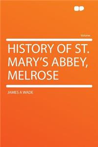 History of St. Mary's Abbey, Melrose