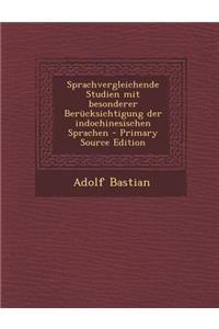 Sprachvergleichende Studien Mit Besonderer Berucksichtigung Der Indochinesischen Sprachen - Primary Source Edition