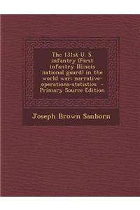 The 131st U. S. Infantry (First Infantry Illinois National Guard) in the World War; Narrative-Operations-Statistics