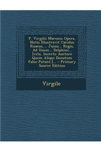 P. Virgilii Maronis Opera, Notis Illustravit Carolus Ruaeus, ... Jussu... Regis, Ad Usum... Delphini... [vita, Incerto Auctore Quem Aliqui Donatum Falso Putant.]...