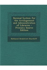 Decimal System for the Arrangement and Administration of Libraries - Primary Source Edition